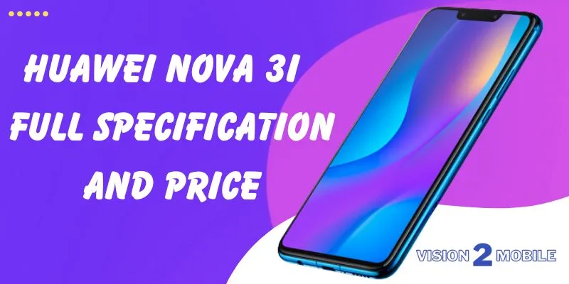 Huawei Nova 3i Full Specification And Price