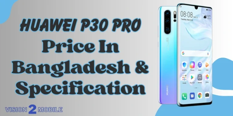 Huawei p30 Pro 2023 Price In Bangladesh – Full Specs