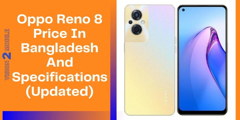 Oppo Reno 8 Price In Bangladesh And Specifications (Updated)