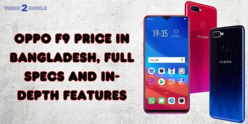 Oppo F9 Price In Bangladesh, Full Specs And In-Depth Features