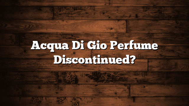 Acqua Di Gio Perfume Discontinued?