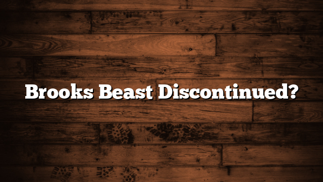 Brooks Beast Discontinued?