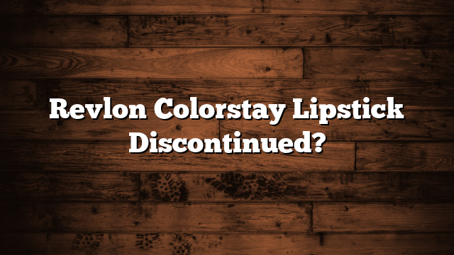 Revlon Colorstay Lipstick Discontinued?