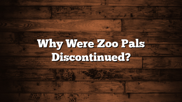 Why Were Zoo Pals Discontinued?